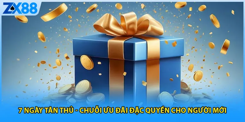 7 Ngày Tân Thủ – Chuỗi Ưu Đãi Đặc Quyền Cho Người Mới
