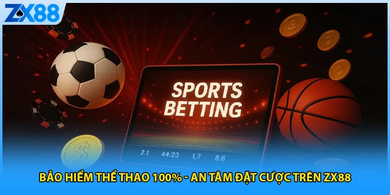 Bảo Hiểm Thể Thao 100% – An Tâm Đặt Cược Trên ZX88