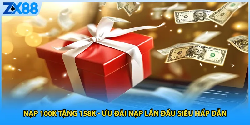 Nạp 100k Tặng 158k – Ưu Đãi Nạp Lần Đầu Siêu Hấp Dẫn