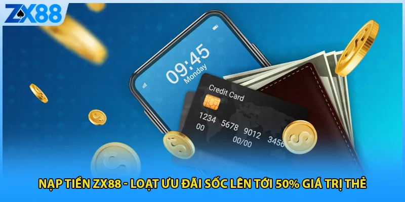 Nạp Tiền ZX88 – Loạt Ưu Đãi Sốc Lên Tới 50% Giá Trị Thẻ
